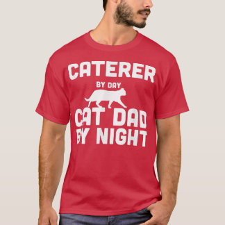 Camiseta Caterer Por Día Gato Papá Por Noche