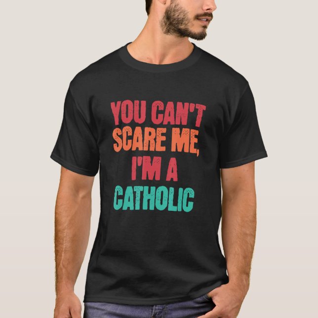 Camiseta Catholic Saying You Can Scare Me I m A Catholic (Anverso)