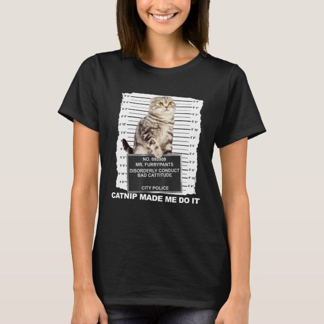 Camiseta Catnip Made Me Do It  Cat Mugshot Kitten Cattitude (Anverso)