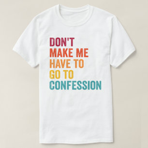 Camiseta Católica, no me obligues a ir a la confesión
