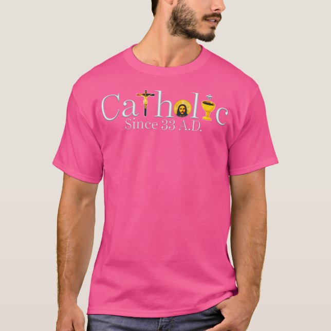 Camiseta Católico Desde El 33 A.D Jesús Cruzado Cristiano (Anverso)