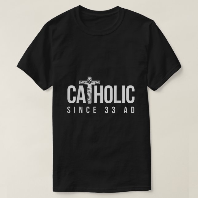 Camiseta Católico desde el 33 de la era cristiana (Diseño del anverso)