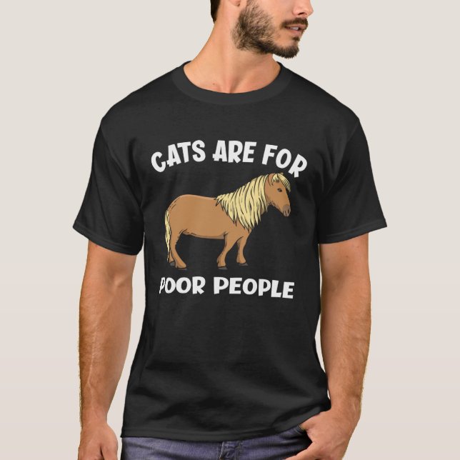 Camiseta Cats Are For Poor People  Miniature Horse (Anverso)
