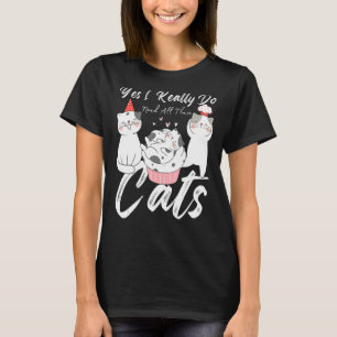 Camiseta Cats Cita Sí Realmente Necesito Todos Estos Gatos