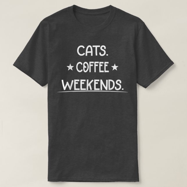 Camiseta Cats Coffee Weekend  Funny  (Diseño del anverso)