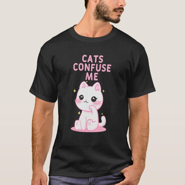 Camiseta Cats Confuse Me Cat Lover Sayings Kitten Quotes Ca (Anverso)