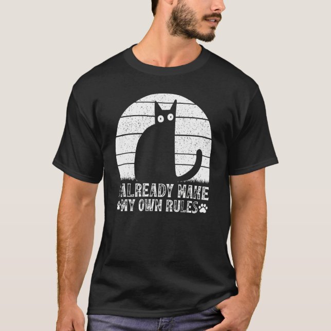 Camiseta Cats I Already Make My Own Rules I  Cat Meme (Anverso)