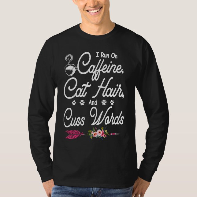 Camiseta Cats  I Run On Caffeine Cat Hair And Cuss Words (Anverso)