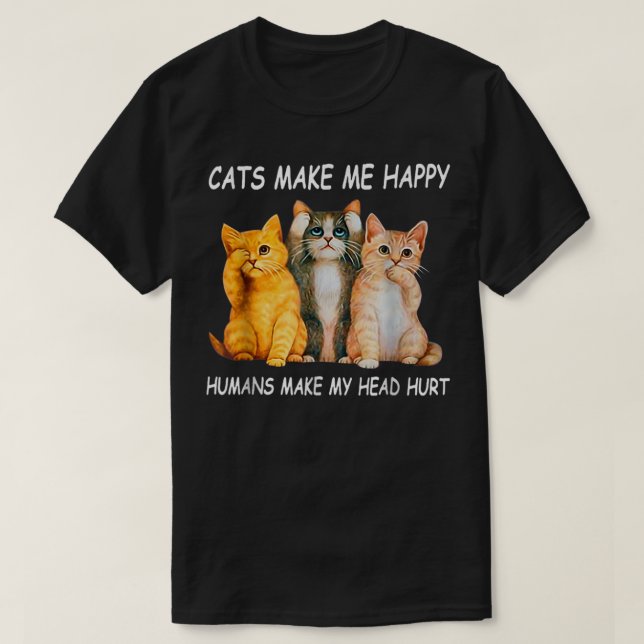 Camiseta Cats Make Me Happy Humans Make My Head Hurt Cat lo (Diseño del anverso)