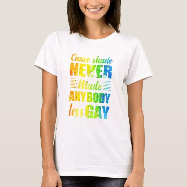 Camiseta Cause Shade Never Made Anybody Less Gay (Anverso)