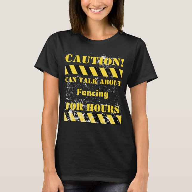 Camiseta Caution can talk about fencing for hours (Anverso)