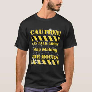 Camiseta Caution can talk about map making for hours