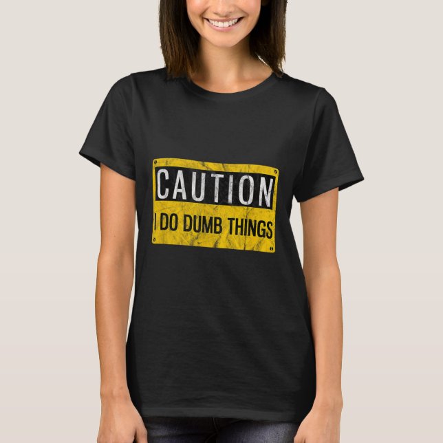 Camiseta Caution I Do Dumb Things Funny Gag Warning Sign Gi (Anverso)