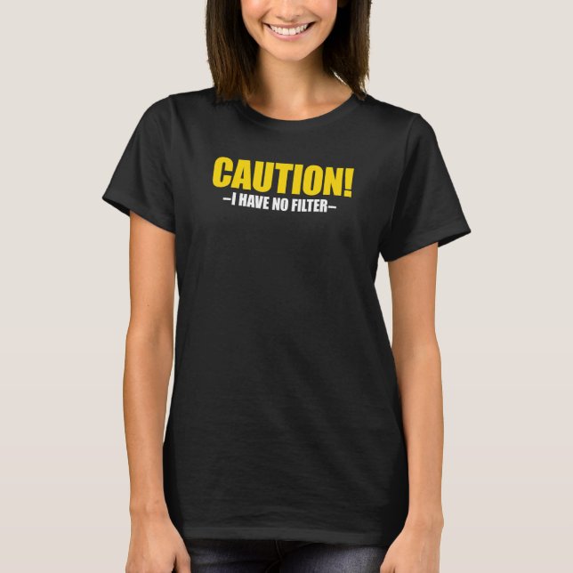 Camiseta Caution I Have No Filter (Anverso)