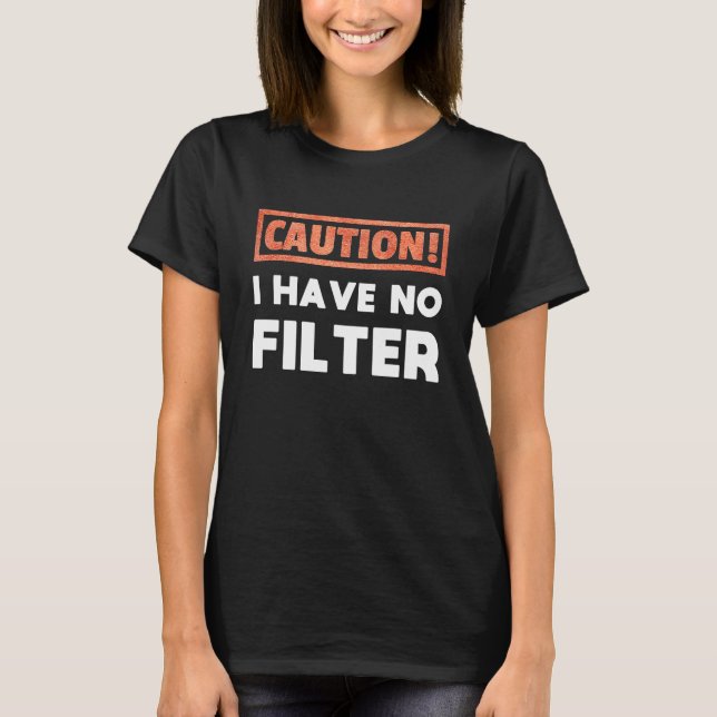 Camiseta Caution I have no Filter (Anverso)