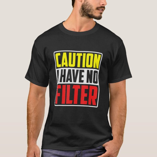 Camiseta Caution I Have No Filter     (Anverso)