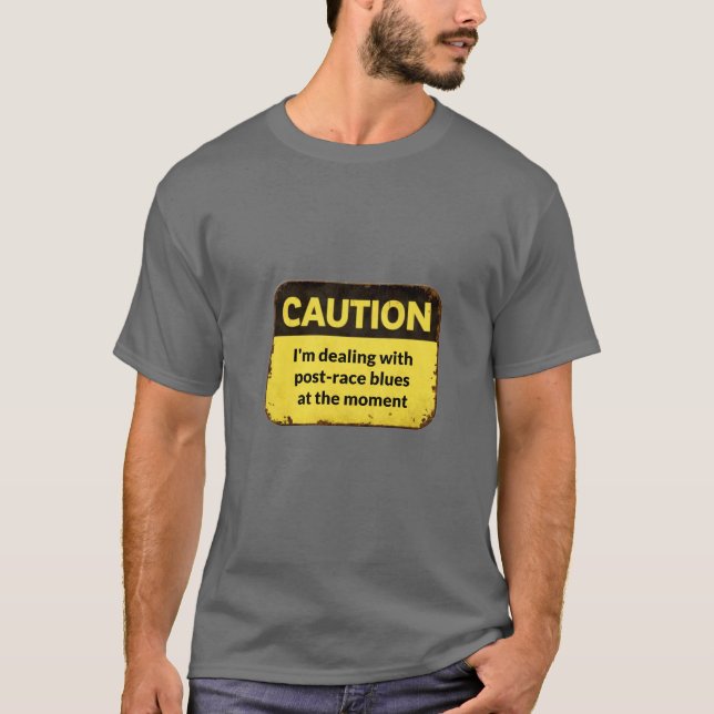 Camiseta Caution: I'm dealing with post-race blues  (Anverso)