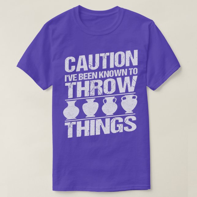Camiseta Caution Ix27ve been known to throw Ceramics Potter (Diseño del anverso)