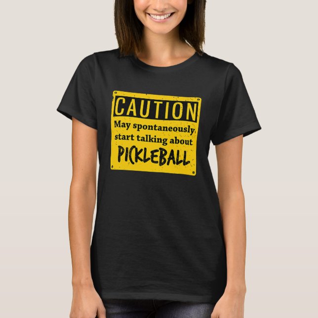 Camiseta Caution May Spontaneously Talk About  Pickleball (Anverso)
