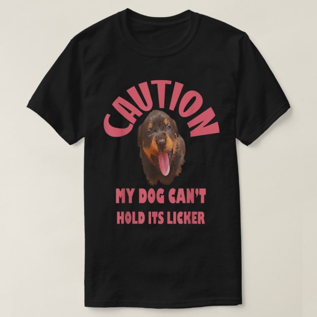 Camiseta Caution My Dog Cant Hold Its Licker  (Diseño del anverso)