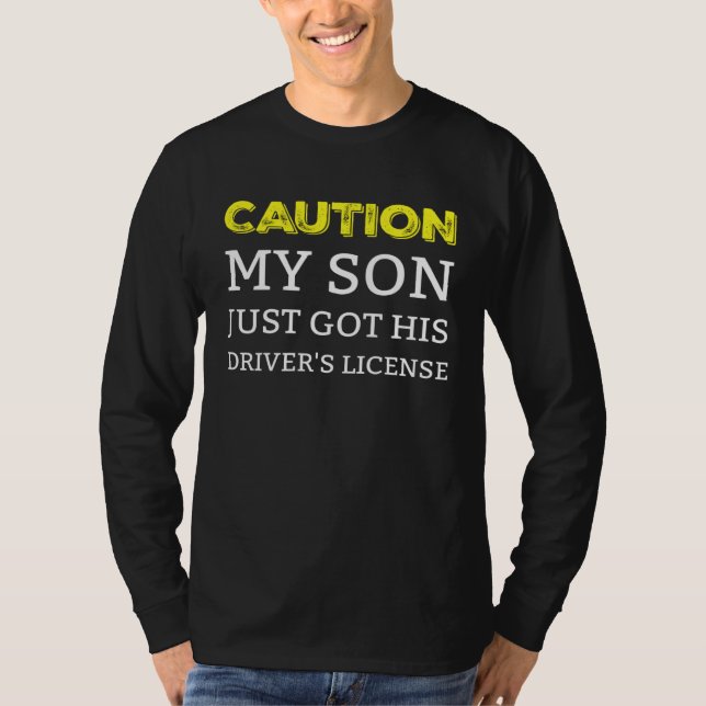 Camiseta Caution My Son Just Got His Driver s License (Anverso)