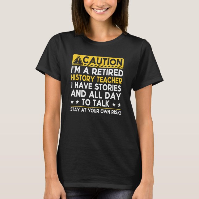Camiseta Caution Retired History Teacher I Have Stories  Re (Anverso)