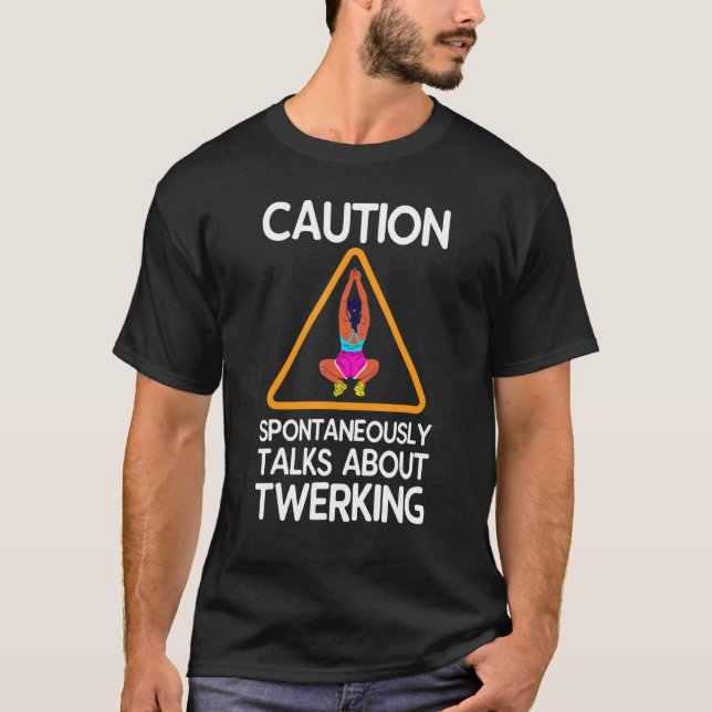Camiseta Caution Spontaneously Talks About Twerking (Anverso)