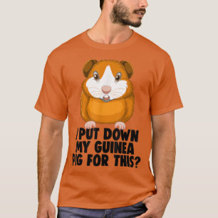 Camiseta Cavies Guinea Pig Owners I Put Down My Guinea Pig 