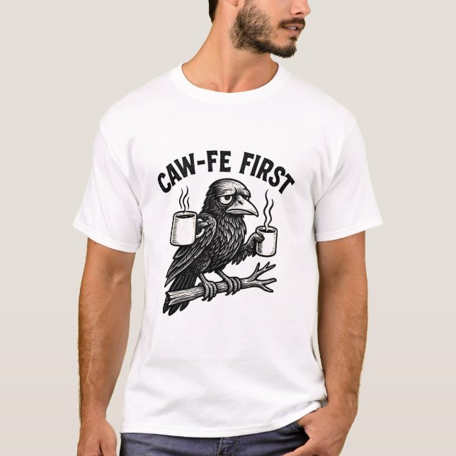 Camiseta Caw-Fe First Grumpy Raven Coffee Humor Design (Anverso)