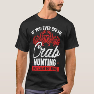 Camiseta Caza de cangrejo Sólo déjenme en paz Cangrejo Pesc
