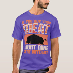 Camiseta Caza de jabalíes que compraste tu carne que cazé m