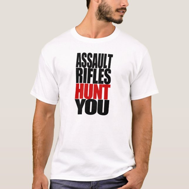 Camiseta ¡Caza de los rifles de asalto USTED! (Anverso)