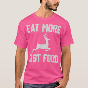 Camiseta Caza de venados - come más comida rápida - regalo 