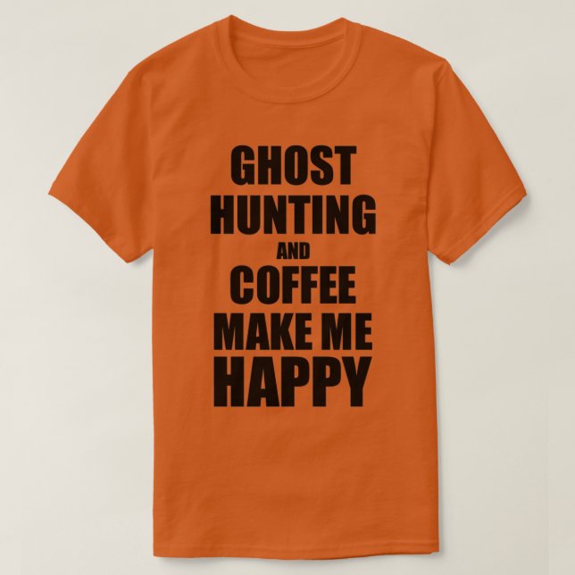 Camiseta Caza Fantasma Y Café Me Hacen Feliz Regalo Gracios (Diseño del anverso)