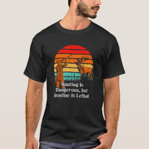 Camiseta Caza letal letal de rutina riesgosa Sarcástico 1
