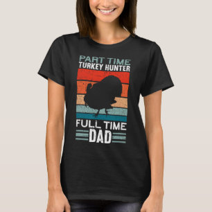 Camiseta Cazador a tiempo parcial papá a tiempo completo Tu