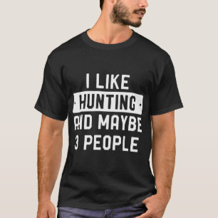 Camiseta Cazador Gracioso Me Gusta Cazar Y Quizá 3 Personas