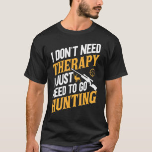 Camiseta Cazadores De Hombres Que Solo Necesito Ir A Cazar 