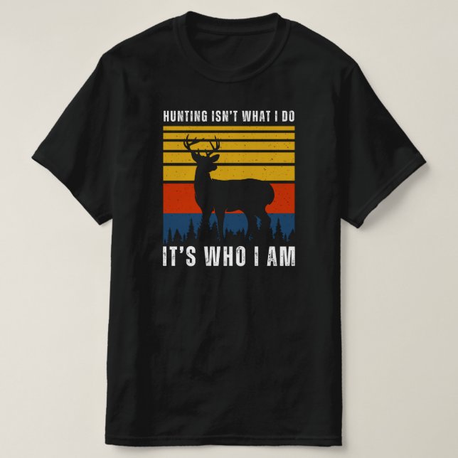 Camiseta Cazar no es lo que hago es lo que soy: cacería de  (Diseño del anverso)