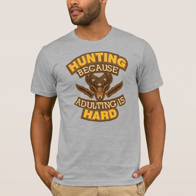 Camiseta Cazar porque el adulto es un cazador difícil (Anverso)