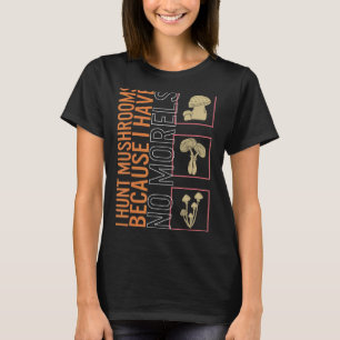 Camiseta Cazo Setas Porque No Tengo Setas Morels