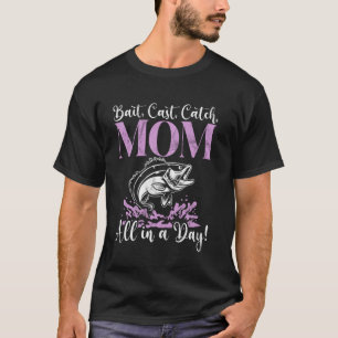 Camiseta Cebos, Lanza, Atrapa, Mamá Todo en un Día! Pescar