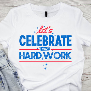 Camiseta Celebra nuestro duro trabajo con letras rojas y az