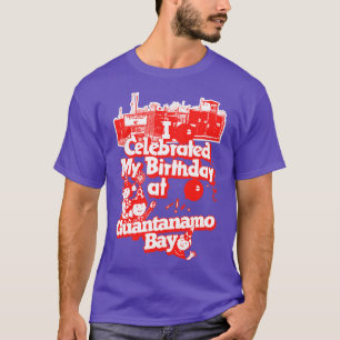 Camiseta Celebré Mi Cumpleaños En La Bahía De Guantánamo