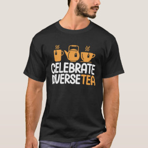Camiseta Celebreate Diversetea Tea Drinker Tea Cup 1