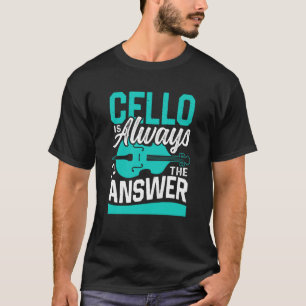 Camiseta Cello Es Siempre La Respuesta De Un Músico Cellist
