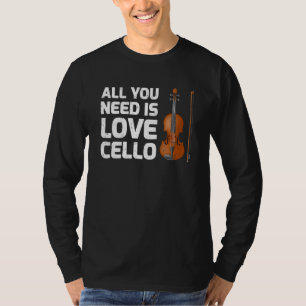 Camiseta Cello Music Todo Lo Que Necesitas Es Amar A Cello