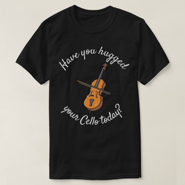 Camiseta Cello Violin Cellist gracioso ¿Has abrazado tu Ce? (Diseño del anverso)