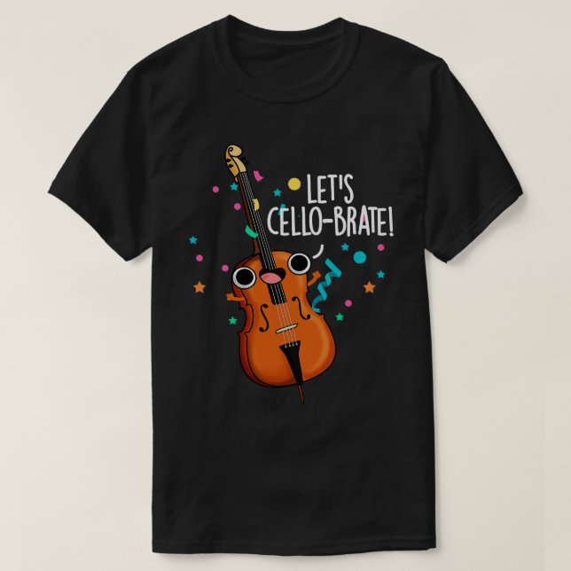 Camiseta Cellobrate Cute Celeberating Cello Pun 1 (Diseño del anverso)