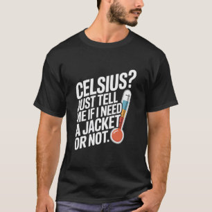 Camiseta Celsius? Solo dime si necesito una chaqueta o no.